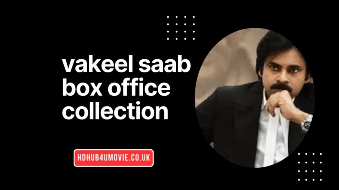 Vakeel Saab Box Office Collection Vakeel Saab Box Office Collection
